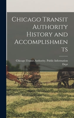 Chicago Transit Authority History and Accomplishments by Chicago Transit Authority Public Inf