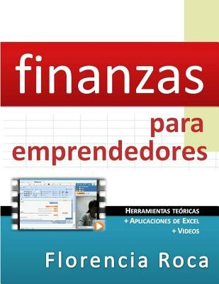 Finanzas para Emprendedores: Herramientas teóricas y aplicaciones de Excel para analizar un negocio desde el punto de vista financiero. by Roca, Florencia