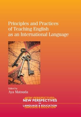 Principles and Practices of Teaching English as an International Language by Matsuda, Aya