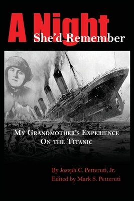 A Night She'd Remember: My Grandmother's Experience on the Titanic by Petteruti, Joseph
