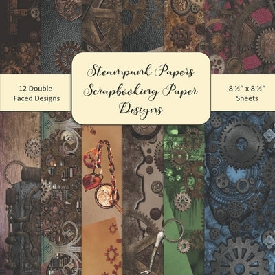 Steampunk Papers Scrapbooking Paper Designs: Steampunk Scrapbooking Papers Set 2 - 8.5" x8.5" Craft Pages For Scrap Booking Crafters Art Journal Desig by Phillips, Denny