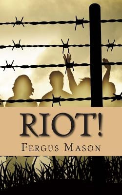 Riot!: The Incredibly True Story of How 1,000 Prisoners Took Over Attica Prison by Mason, Fergus