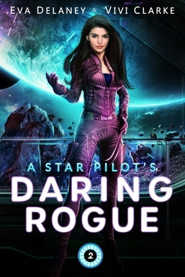 A Star Pilot's Daring Rogue: A Space Opera Romance Paperback Independently Published