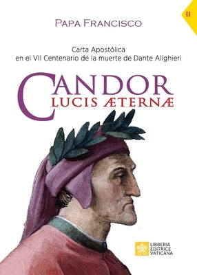 Candor Lucis aeternae: Carta Apostólica en el VII Centenario de la muerte de Dante Alighieri by Papa Francisco - Jorge Mario Bergoglio