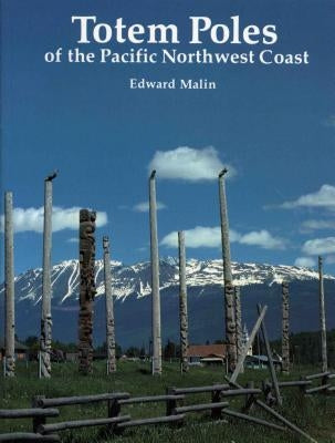 Totem Poles of the Pacific Northwest Coast by Malin, Edward