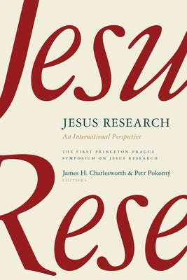Jesus Research: An International Perspective: The First Princeton-Prague Symposium on Jesus Research, Prague 2005 Paperback William B. Eerdmans Publishing Company