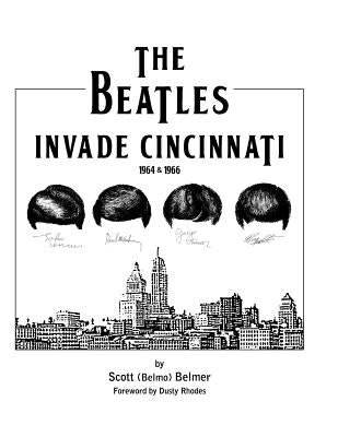 The Beatles Invade Cincinnati by Belmer, Scott Belmo