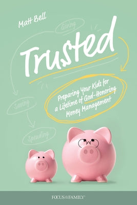 Trusted: Preparing Your Kids for a Lifetime of God-Honoring Money Management Paperback Focus on the Family Publishing