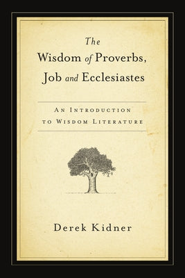 The Wisdom of Proverbs, Job and Ecclesiastes Paperback IVP Academic