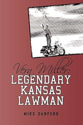 Vern Miller: Legendary Kansas Lawman by Mike Danford, Danford