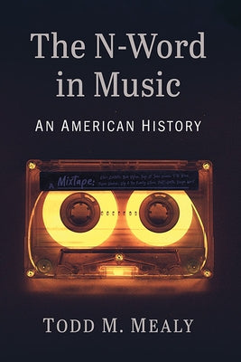 The N-Word in Music: An American History by Mealy, Todd M.