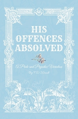 His Offences Absolved: A Pride and Prejudice Variation Paperback Independently Published