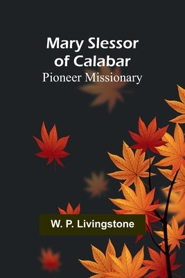 Mary Slessor of Calabar: Pioneer Missionary Paperback Alpha Edition
