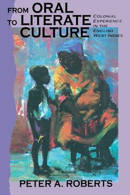 From Oral to Literate Culture: Colonial Experience in the English West Indies Paperback University of the West Indies Press