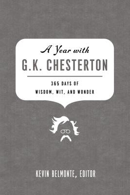 A Year with G.K. Chesterton: 365 Days of Wisdom, Wit, and Wonder by Belmonte, Kevin