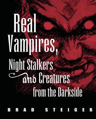 Real Vampires, Night Stalkers and Creatures from the Darkside by Steiger, Brad