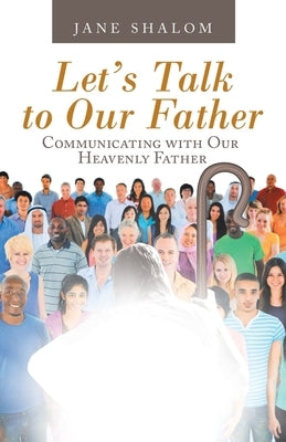 Let's Talk to Our Father: Communicating with Our Heavenly Father Paperback WestBow Press