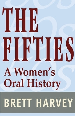 The Fifties: A Women's Oral History by Harvey, Brett