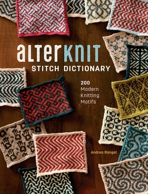 Alterknit Stitch Dictionary: 200 Modern Knitting Motifs by Rangel, Andrea