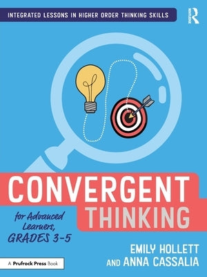 Convergent Thinking for Advanced Learners, Grades 3-5 by Hollett, Emily