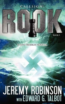 Callsign: Rook: Rook: Rook- Book 1 (a Stan Tremblay - Chess Team Novella) by Robinson, Jeremy