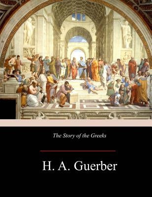 The Story of the Greeks Paperback Createspace Independent Publishing Platform