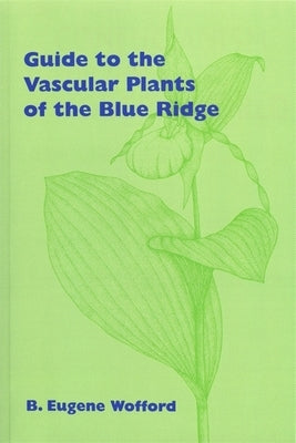 Guide to the Vascular Plants of the Blue Ridge Paperback University of Georgia Press