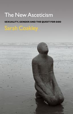 The New Asceticism: Sexuality, Gender and the Quest for God Paperback Bloomsbury Continuum