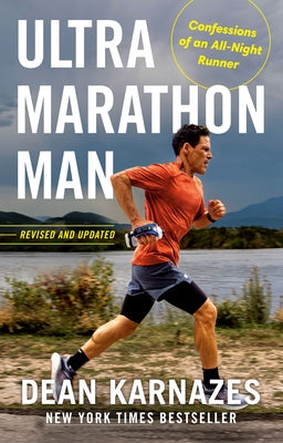 Ultramarathon Man: Revised and Updated: Confessions of an All-Night Runner by Karnazes, Dean