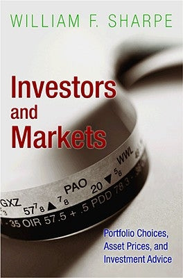 Investors and Markets: Portfolio Choices, Asset Prices, and Investment Advice by Sharpe, William F.