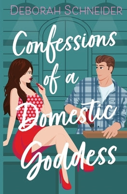 Confessions of a Domestic Goddess: A Steamy Romantic Comedy Paperback Independently Published