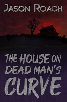 The House on Dead Man's Curve Paperback Jason Roach