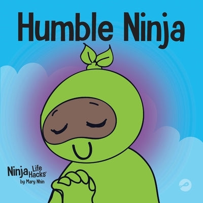 Humble Ninja: A Children's Book About Developing Humility by Nhin, Mary