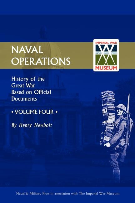 Official History of the War. Naval Operations - Volume IV Paperback Naval & Military Press