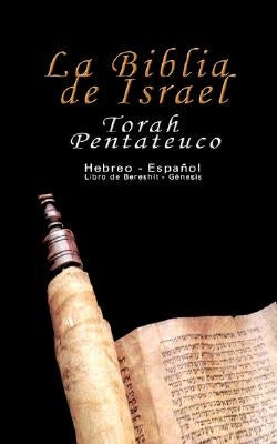 La Biblia de Israel: Torah Pentateuco: Hebreo - Español: Libro de Bereshít - Génesis by Trajtmann, Uri