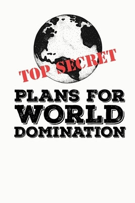 Top Secret Plans for World Domination: Funny Meme Gag Gift Perfect for White Elephant Party & Christmas Stocking Stuffer * 6" x 9" Notebook 100 pages by Squad, Joke