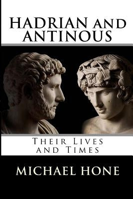 Hadrian and Antinous - Their lives and Times Paperback Createspace Independent Publishing Platform