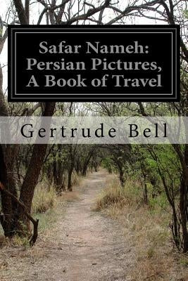 Safar Nameh: Persian Pictures, A Book of Travel by Bell, Gertrude