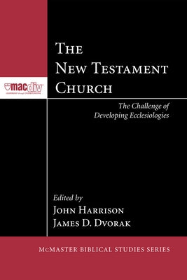 The New Testament Church: The Challenge of Developing Ecclesiologies Paperback Pickwick Publications