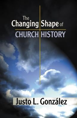 The Changing Shape of Church History Paperback Chalice Press