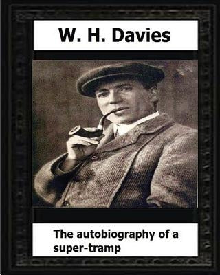 The Autobiography of a Super-Tramp(1908) by: W. H. Davies Paperback Createspace Independent Publishing Platform