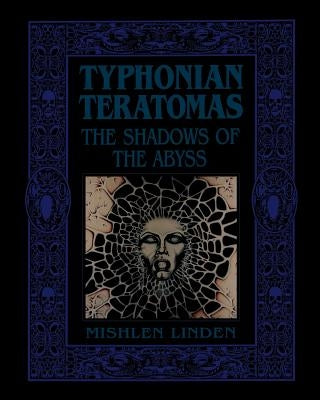 Typhonian Teratomas: The Shadows of the Abyss by Linden, Mishlen