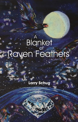 A Blanket of Raven Feathers by Schug, Larry