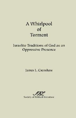 A Whirlpool of Torment: Israelite Traditions of God as an Oppressive Presence by Crenshaw, James L.