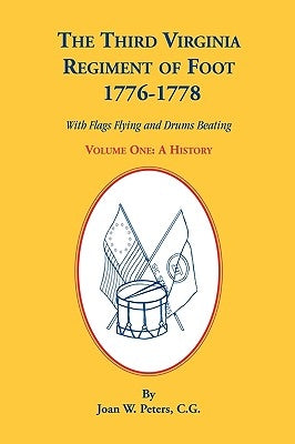 The Third Virginia Regiment of the Foot, 1776-1778, a History, Volume One. with Flags Flying and Drums Beating Paperback Heritage Books