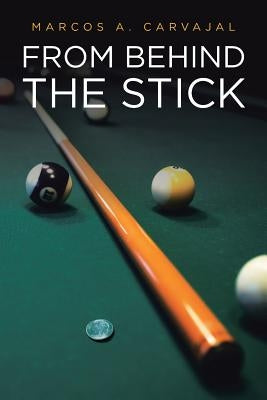 From Behind The Stick by Carvajal, Marcos a.