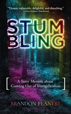 Stumbling: A Sassy Memoir about Coming Out of Evangelicalism by Flanery, Brandon