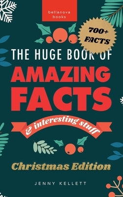 The Huge Book of Amazing Facts and Interesting Stuff Christmas Edition: 700+ Festive Facts & Christmas Trivia by Kellett, Jenny