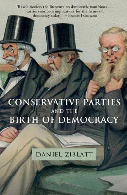 Conservative Parties and the Birth of Democracy Paperback Cambridge University Press