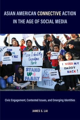 Asian American Connective Action in the Age of Social Media: Civic Engagement, Contested Issues, and Emerging Identities by Lai, James S.